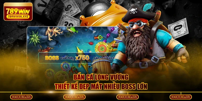 Bắn cá Long Vương thiết kế đẹp mắt nhiều boss lớn