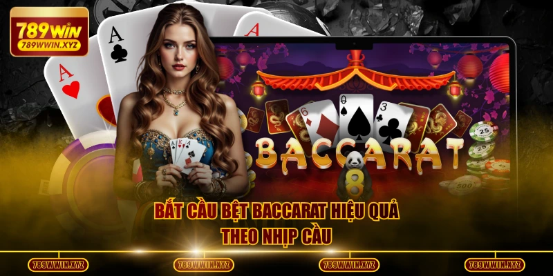 Bắt cầu bệt Baccarat hiệu quả theo nhịp cầu