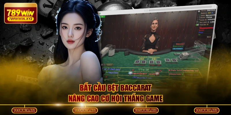 Bắt cầu bệt Baccarat nâng cao cơ hội thắng game