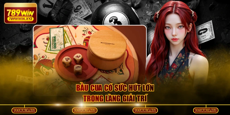 Bầu Cua có sức hút lớn trong làng giải trí
