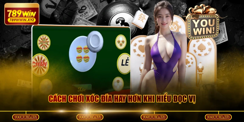 Cách chơi Xóc Đĩa hay hơn khi hiểu đọc vị