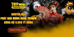 Khuyến Mãi Phát Quà Mừng Xuân 789WIN Bùng Nổ 9.999 Tỷ Đồng