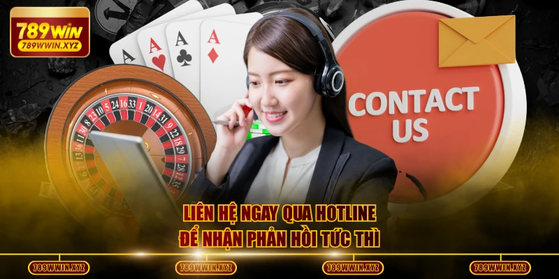 Liên hệ ngay qua hotline để nhận phản hồi tức thì