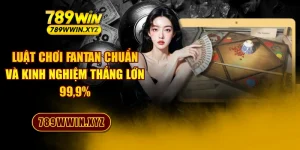 Luật Chơi Fantan Chuẩn Và Kinh Nghiệm Thắng Lớn 99,9%