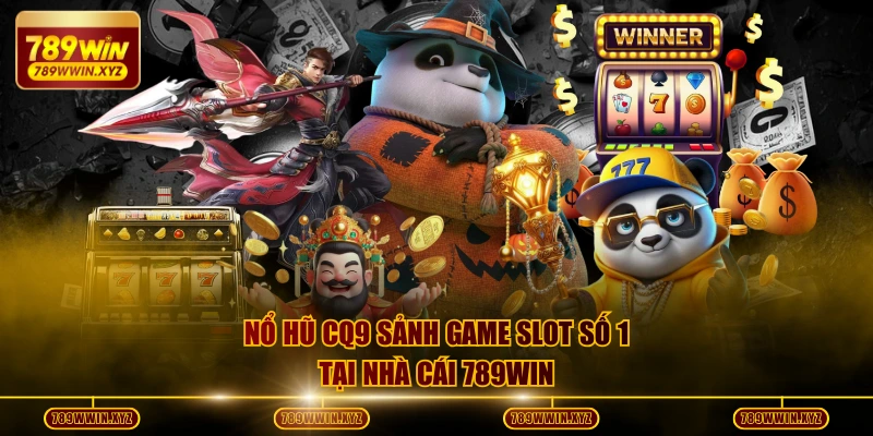 Nổ hũ CQ9 sảnh game slot số 1 tại nhà cái 789WIN