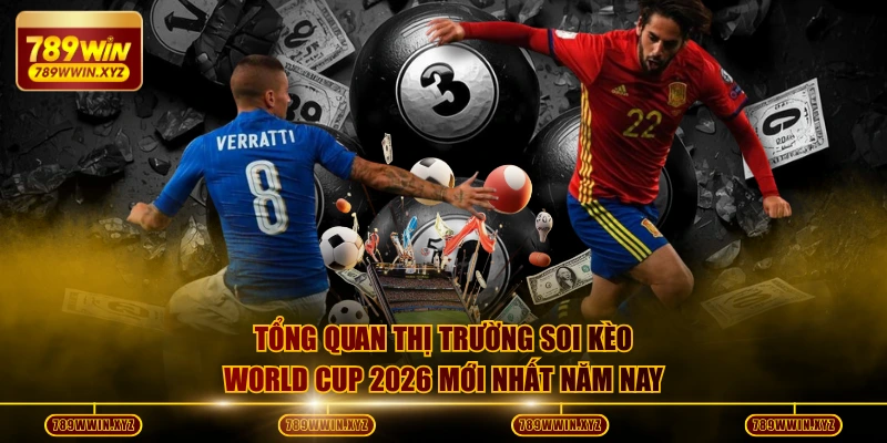 Tổng quan thị trường soi kèo world cup 2026 mới nhất năm nay