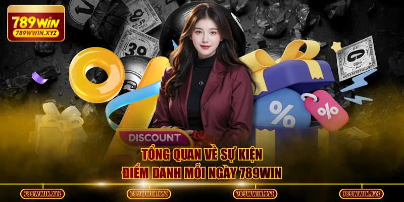 Tổng quan về sự kiện điểm danh mỗi ngày 789WIN