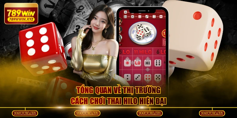 Tổng quan về thị trường cách chơi Thai Hilo hiện đại