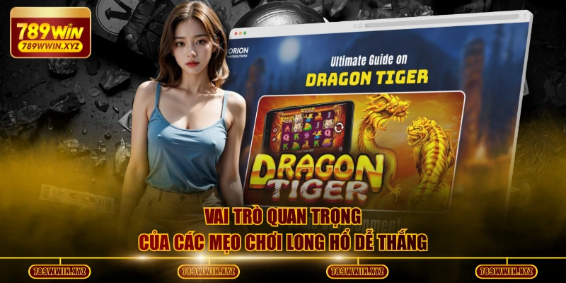 Vai trò quan trọng của các mẹo chơi long hổ dễ thắng